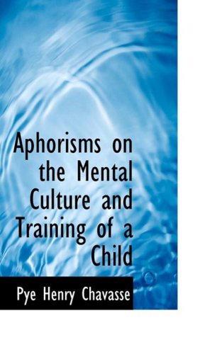 Cover for Pye Henry Chavasse · Aphorisms on the Mental Culture and Training of a Child (Hardcover Book) (2008)