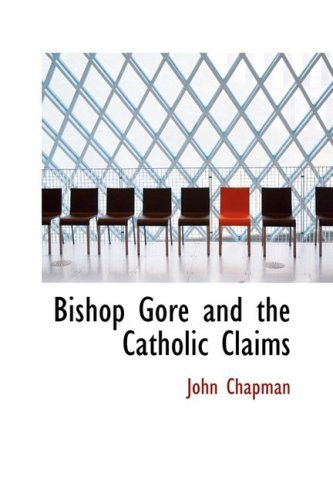 Bishop Gore and the Catholic Claims - John Chapman - Bøker - BiblioLife - 9780554937007 - 20. august 2008