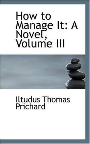 Cover for Iltudus Thomas Prichard · How to Manage It: a Novel, Volume III (Paperback Book) (2008)