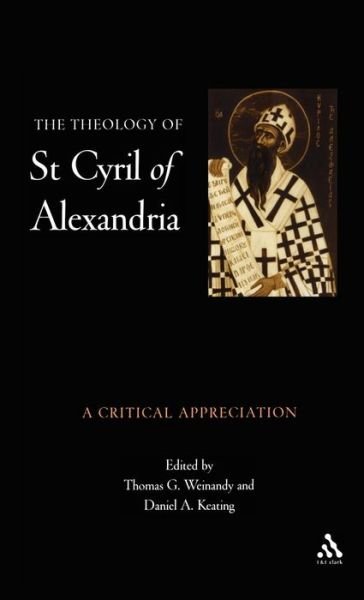 Cover for Thomas G Weinandy · Theology of St. Cyril of Alexandria: a Critical Appreciation (Hardcover Book) (2003)