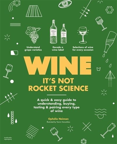 Cover for Ophelie Neiman · Wine it's not rocket science: A quick &amp; easy guide to understanding, buying, tasting &amp; pairing every type of wine (Paperback Book) (2019)