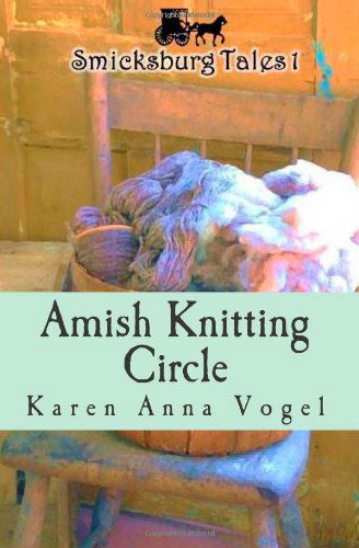 Cover for Karen Anna Vogel · Amish Knitting Circle: Smicksburg Tales 1 (Volume 1) (Pocketbok) (2013)