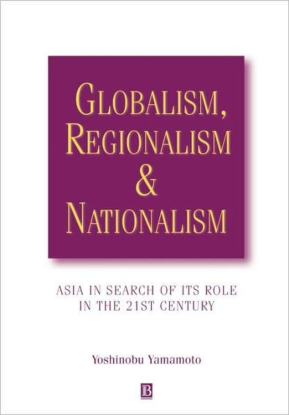 Cover for Y Yamamoto · Globalism, Regionalism and Nationalism: Asia in Search of Its Role in the 21st Century (Paperback Book) (2000)