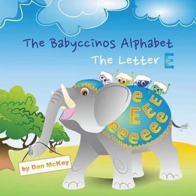 Cover for Dan Mckay · The Babyccinos Alphabet The Letter E (Paperback Book) (2021)