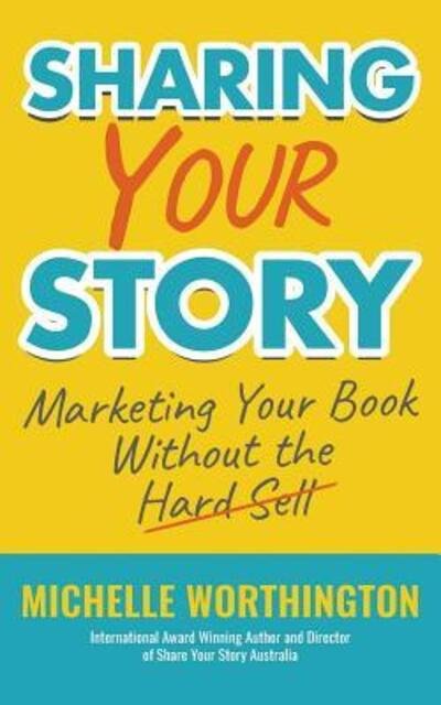 Cover for Michelle Worthington · Sharing Your Story : Marketing Your Book Without The Hard Sell (Paperback Book) (2018)