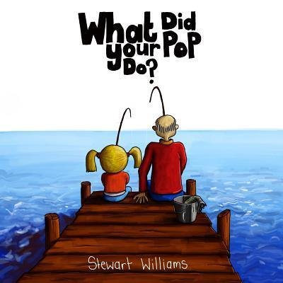 Cover for Stewart Andrew Williams · What Did Your Pop Do? (Paperback Book) (2019)