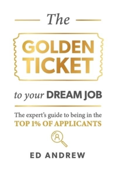 Cover for Ed Andrew · The Golden Ticket to Your Dream Job (Pocketbok) (2020)