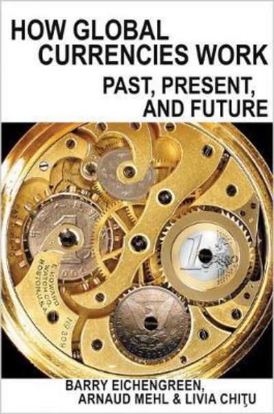 Cover for Barry Eichengreen · How Global Currencies Work: Past, Present, and Future (Gebundenes Buch) (2017)