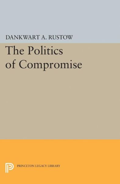 Cover for Dankwart A. Rustow · Politics of Compromise - Princeton Legacy Library (Paperback Book) (2015)