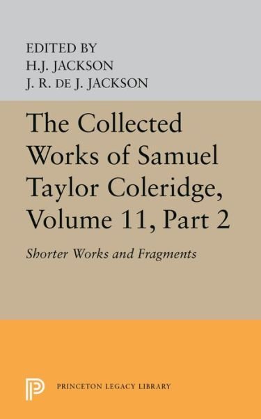 Cover for Samuel Taylor Coleridge · The Collected Works of Samuel Taylor Coleridge, Volume 11: Shorter Works and Fragments: Volume II - Princeton Legacy Library (Inbunden Bok) (2019)
