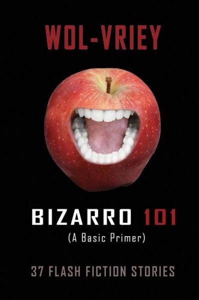 Bizarro 101: a Basic Primer - Wol-vriey - Livres - Burning Bulb Publishing - 9780692419007 - 2 avril 2015