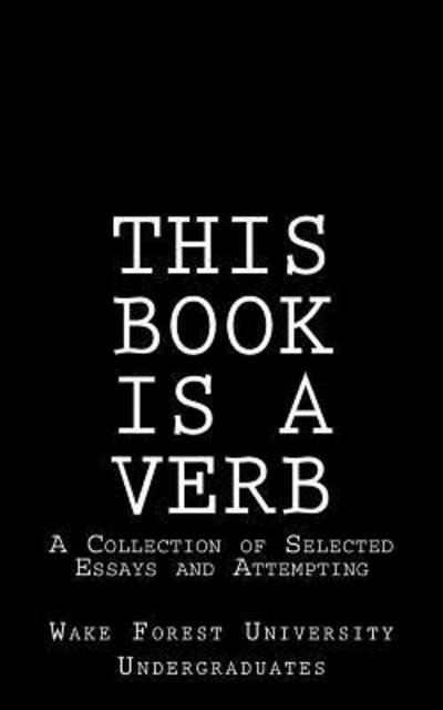 Cover for Wake Forest University Undergraduates · This Book Is A Verb : A Collection of Selected Essays and Attempting (Taschenbuch) (2016)