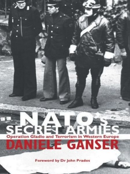 Cover for Daniele Ganser · NATO's Secret Armies: Operation GLADIO and Terrorism in Western Europe - Contemporary Security Studies (Paperback Book) (2004)