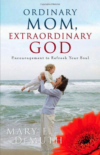 Cover for Mary E. Demuth · Ordinary Mom, Extraordinary God: Encouragement to Refresh Your Soul (Hearts at Home Book) (Pocketbok) (2005)