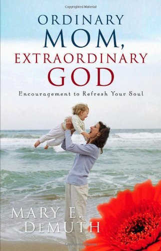 Cover for Mary E. Demuth · Ordinary Mom, Extraordinary God: Encouragement to Refresh Your Soul (Hearts at Home Book) (Paperback Book) (2005)