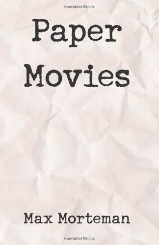 Paper Movies - Max Morteman - Books - Xlibris - 9780738854007 - June 19, 2001
