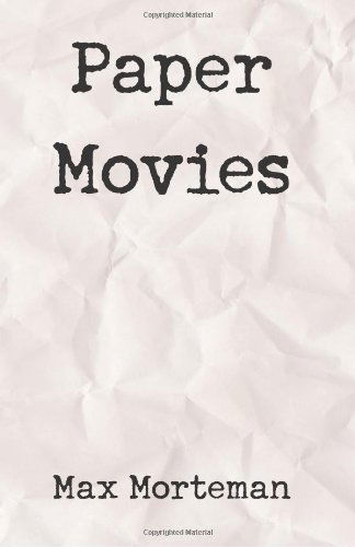 Paper Movies - Max Morteman - Bøger - Xlibris - 9780738854007 - 19. juni 2001