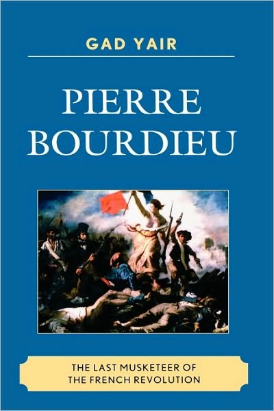 Cover for Gad Yair · Pierre Bourdieu: The Last Musketeer of the French Revolution (Hardcover Book) (2009)