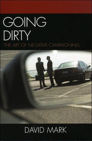 Cover for David Mark · Going Dirty: The Art of Negative Campaigning (Hardcover Book) (2006)