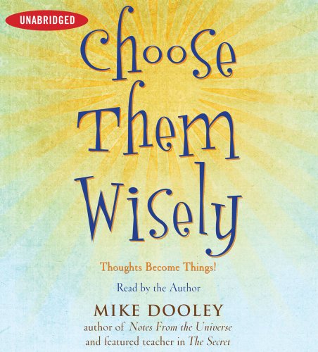 Cover for Mike Dooley · Choose Them Wisely: Thoughts Become Things! (Lydbog (CD)) [Unabridged edition] (2009)