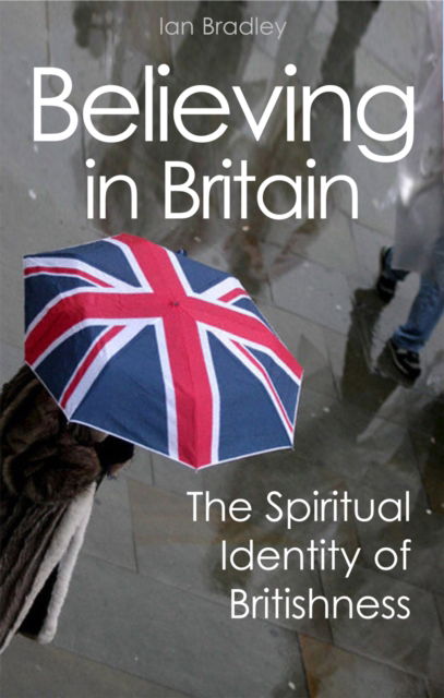 Cover for Ian Bradley · Believing in Britain: The Spiritual Identity of Britishness (Paperback Book) [New edition] (2008)