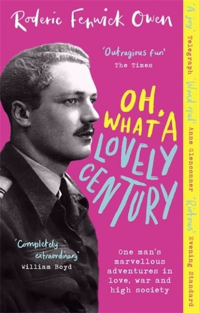 Roderic Fenwick Owen · Oh, What a Lovely Century: One man's marvellous adventures in love, World War Two, and high society (Paperback Bog) (2022)