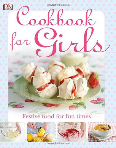 The Cookbook for Girls - Dk Publishing - Books - DK Publishing - 9780756645007 - February 16, 2009