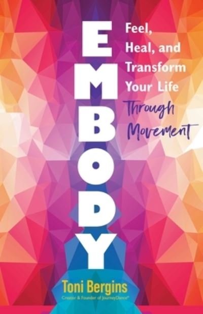 Cover for Bergins, Toni, M.Ed. · Embody: Feel, Heal, and Transform Your Life Through Movement (Paperback Book) (2024)