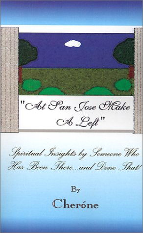 Cover for Cherone · At San Jose Make a Left: Spiritual Insights by Someone Who Has Been There...and Done That! (Paperback Book) (2001)