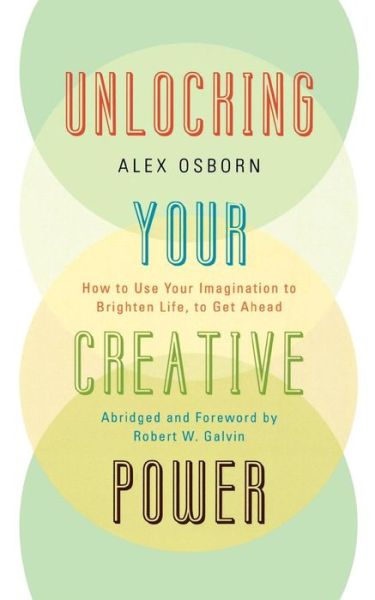 Unlocking Your Creative Power: How to Use Your Imagination to Brighten Life, to Get Ahead - Alex Osborn - Livros - University Press of America - 9780761847007 - 16 de julho de 2009