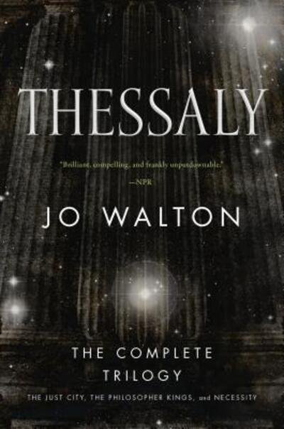 Cover for Jo Walton · Thessaly: The Complete Trilogy (The Just City, The Philosopher Kings, Necessity) - Thessaly (Pocketbok) (2017)