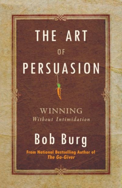 Cover for Bob Burg · The art of persuasion winning without intimidation (Bog) (2011)