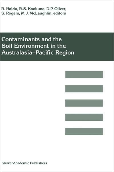 Contaminants and the Soil Environment in the Australasia-Pacific Region: Proceedings of the First Australasia-Pacific Conference on Contaminants and Soil Environment in the Australasia-Pacific Region, held in Adelaide, Australia, 18-23 February 1996 - Australasia-pacific Conference on Contaminants and Soil Environment in the Australasia-pacific Region - Books - Springer - 9780792339007 - February 29, 1996