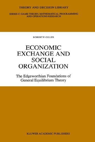 Robert P. Gilles · Economic Exchange and Social Organization: The Edgeworthian foundations of general equilibrium theory - Theory and Decision Library C (Hardcover Book) [1996 edition] (1996)