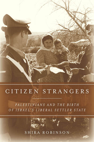 Cover for Shira N. Robinson · Citizen Strangers: Palestinians and the Birth of Israel’s Liberal Settler State - Stanford Studies in Middle Eastern and Islamic Societies and Cultures (Paperback Book) (2013)