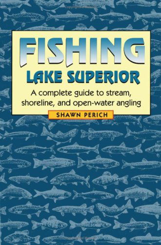 Fishing Lake Superior: A complete guide to stream, shoreline, and open-water angling - Shawn Perich - Libros - University of Minnesota Press - 9780816642007 - 14 de mayo de 2002