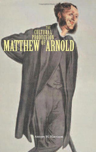 Cover for Antony H. Harrison · The Cultural Production of Matthew Arnold (Paperback Book) (2009)