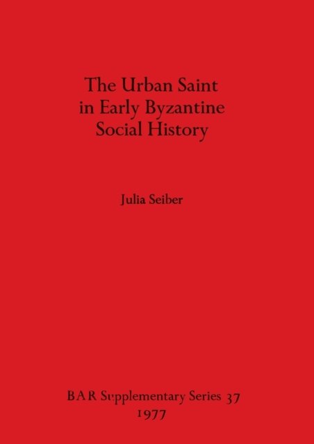 Cover for Julia Seiber · The Urban Saint in Early Byzantine Social History (Taschenbuch) (1977)