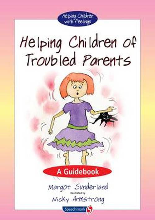 Helping Children of Troubled Parents: A Guidebook - Helping Children with Feelings - Margot Sunderland - Books - Taylor & Francis Ltd - 9780863888007 - December 31, 2010