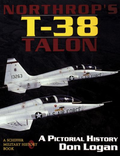 Cover for Don Logan · Northrop's T-38 TALON: A Pictorial History (Paperback Book) (1997)