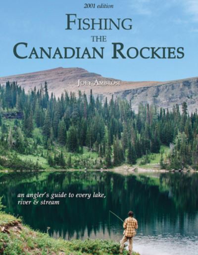 Cover for Joseph Ambrosi · Fishing the Canadian Rockies 1st Edition: an angler's guide to every lake, river and stream (Paperback Book) (2019)