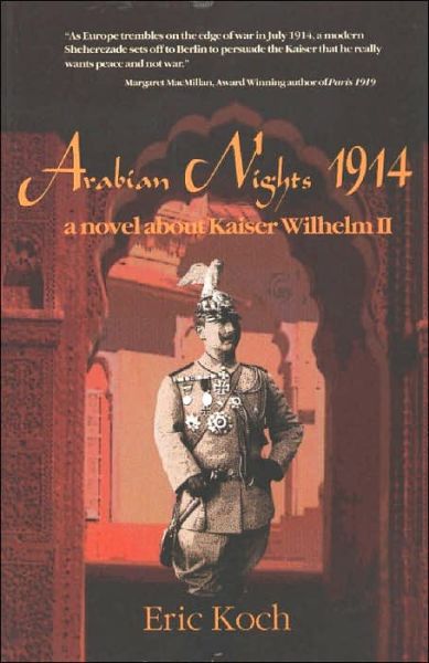 Cover for Eric Koch · Arabian Nights 1914: A Novel About Kaiser Wilhelm II (Paperback Book) (2003)