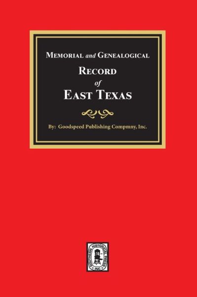 Memorial and Genealogical Record of East Texas - Goodspeed Publishing Company - Książki - Southern Historical Pr - 9780893083007 - 17 lutego 2021