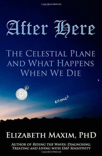 Cover for Elizabeth Maxim · After Here: the Celestial Plane and What Happens when We Die (Paperback Bog) (2010)