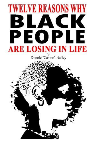 Cover for Donele &quot;Casino&quot; Bailey · 12 Reasons Why: Black People Are Losing in Life (Pocketbok) (2012)