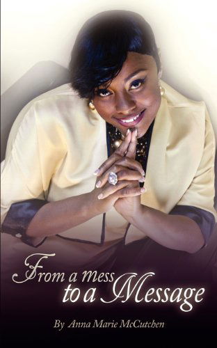 Cover for Anna Marie Mccutchen · From a Mess to a Message (Paperback Book) (2011)