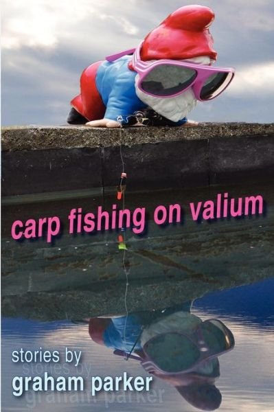 Carp Fishing on Valium - Graham Parker - Böcker - Tangible Press - 9780985814007 - 1 december 2012