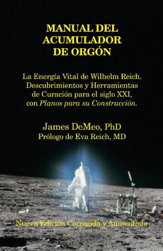 Cover for James Demeo · Manual Del Acumulador De Orgon: La Energia Vital De Wilhelm Reich, Descubrimientos Y Herramientas De Curacion Para El Siglo Xxi Con Planos Para Su Con (Paperback Book) [Spanish, Revised Updated edition] (2013)