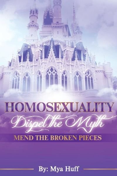 Cover for Mya Huff · Homosexuality: Dispel the Myth, Mend the Broken Pieces (Paperback Bog) (2014)
