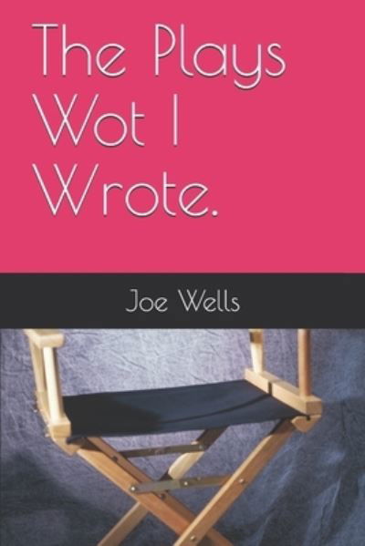 Cover for Joe Wells · The Plays Wot I Wrote (Pocketbok) (2015)